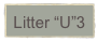 Litter “U”3  